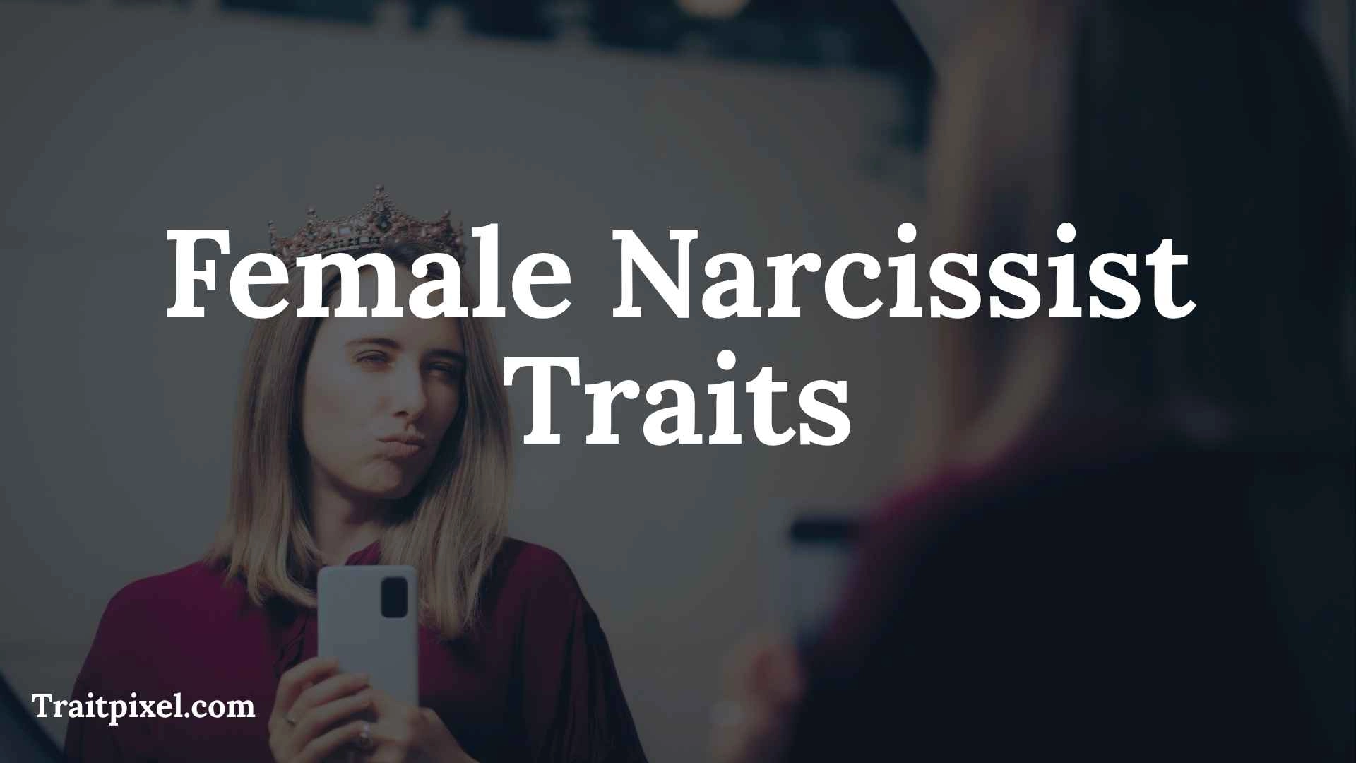 Female Narcissist Traits: 15 Signs, Behaviors, and What They Really Mean