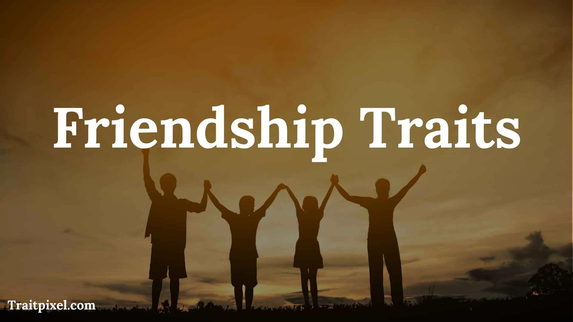 Friendship Traits: 25 Qualities That Build Strong, Healthy Friendships