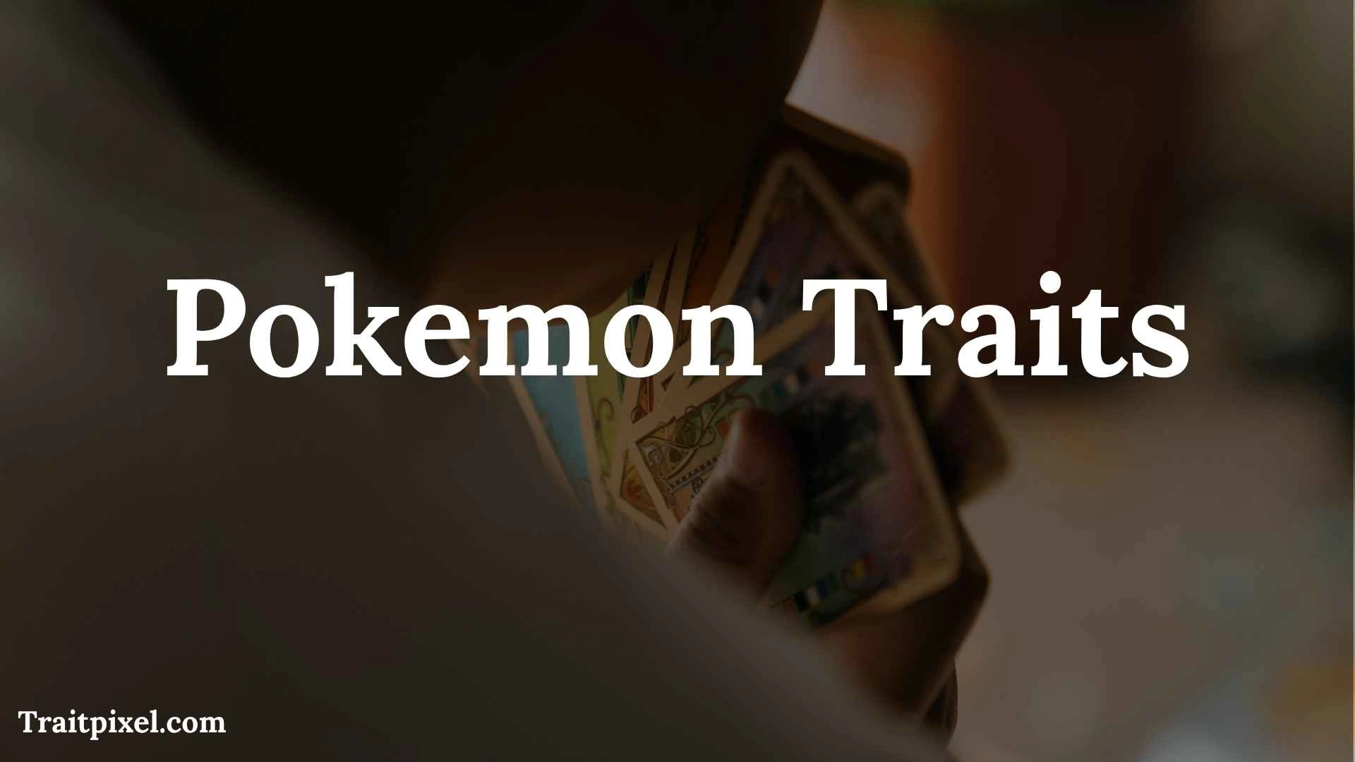 Pokémon Traits: Nature, Characteristics, Abilities, and What They Mean