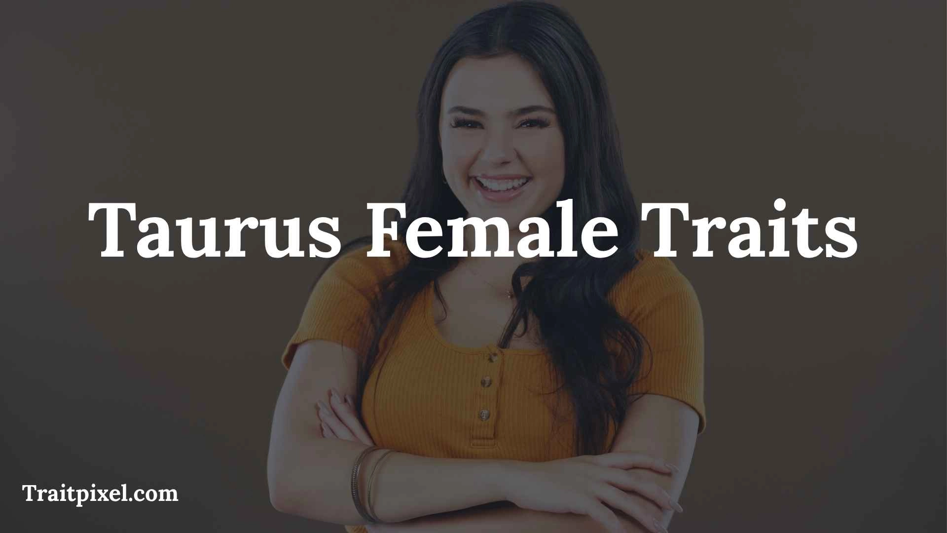 Taurus Female Traits: Personality, Strengths, Weaknesses, Love & More