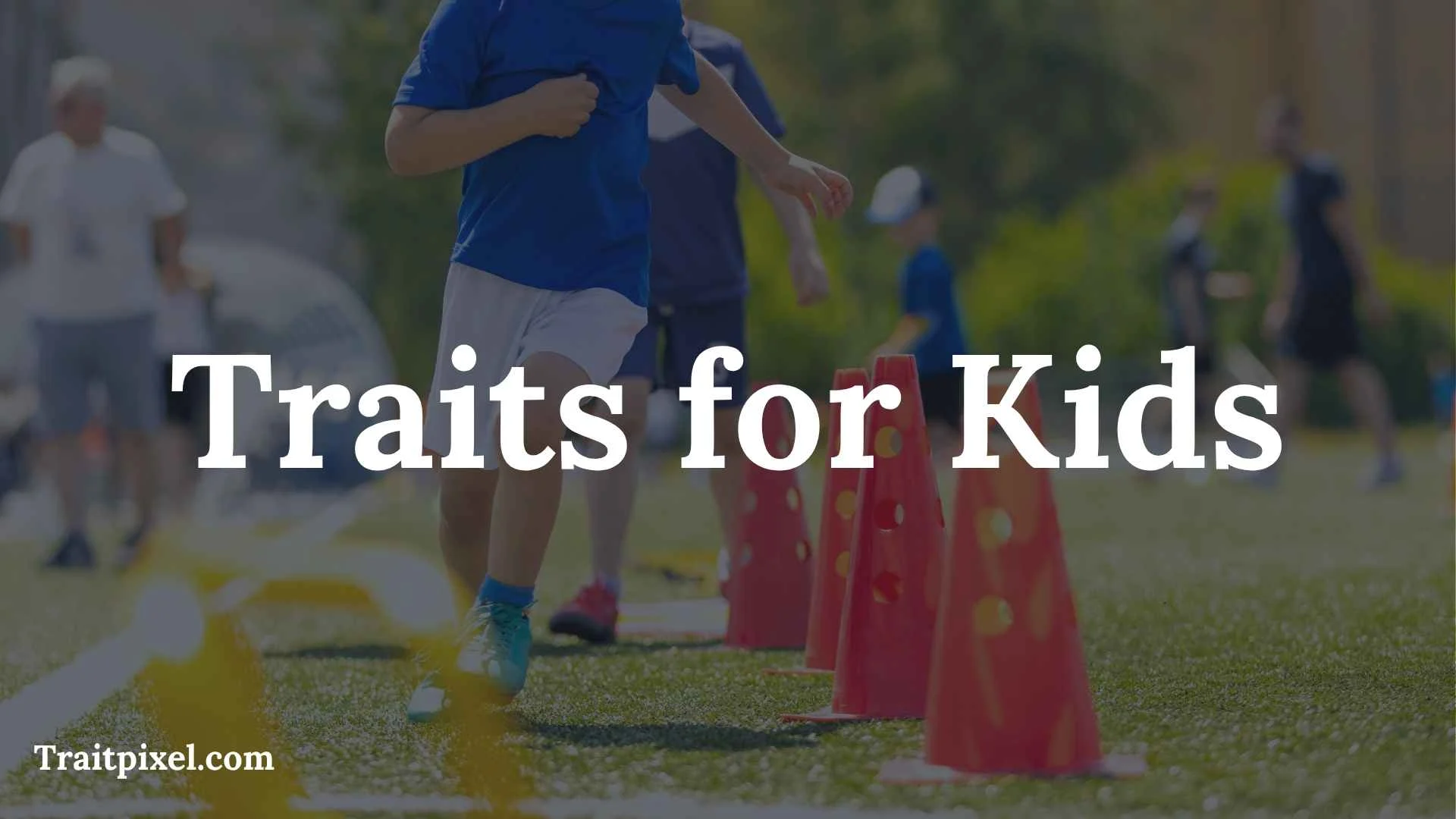 Traits for Kids: A Complete Guide to Positive Character and Personality Traits