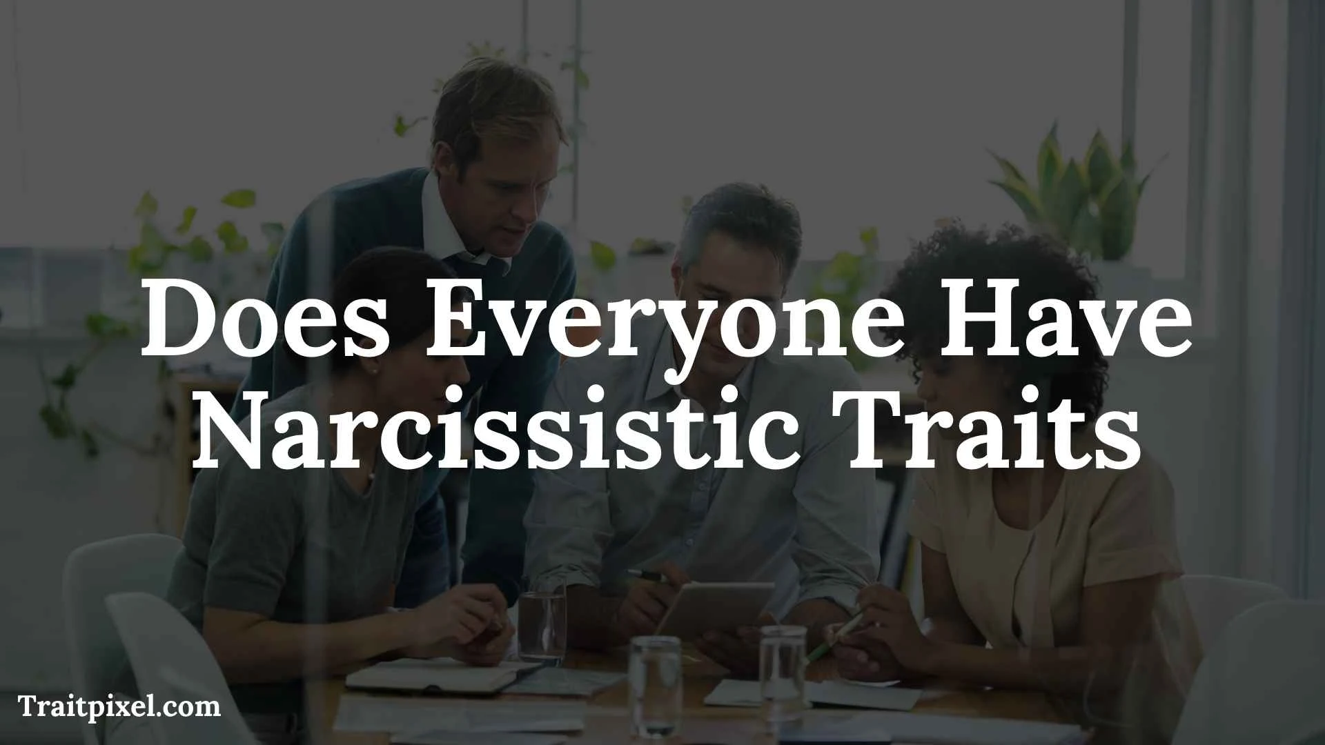 Does Everyone Have Narcissistic Traits? Understanding Narcissism, Personality, and Healthy Self-Interest