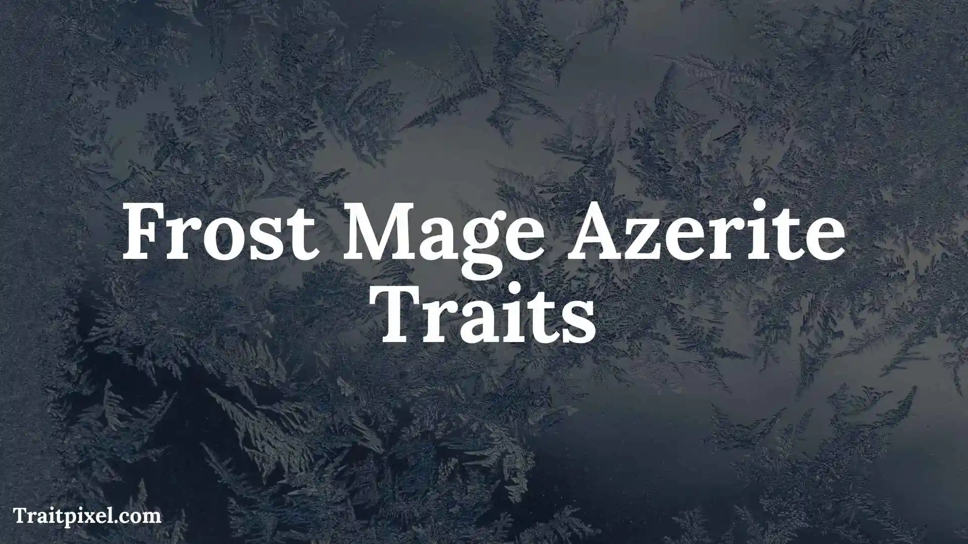 Frost Mage Azerite Traits: Best Traits, Builds, and How to Choose Them